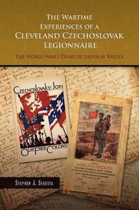 bokomslag The Wartime Experiences of a Cleveland Czechoslovak Legionnaire