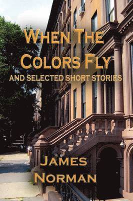 When the Colors Fly and Selected Short Stories 1