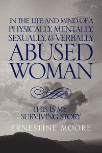 bokomslag In the Life and Mind of a Physically, Mentally, Sexually,& Verbally Abused Woman