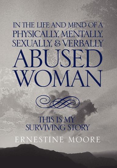 bokomslag In the Life and Mind of a Physically, Mentally, Sexually,& Verbally Abused Woman