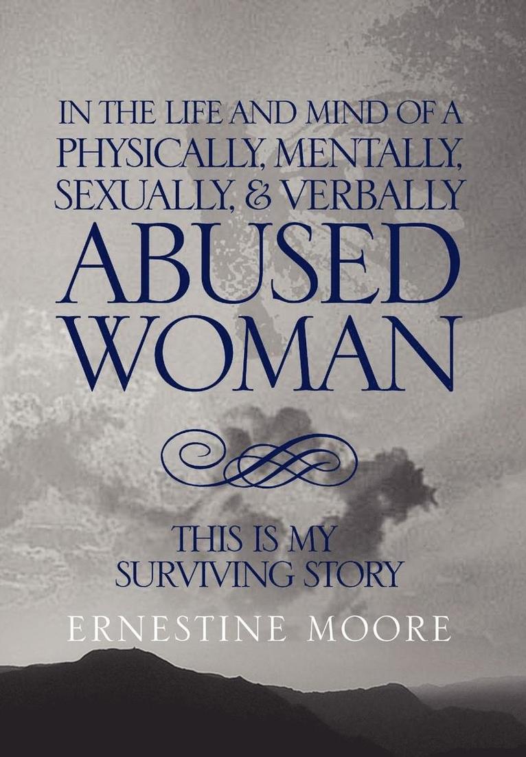 In the Life and Mind of a Physically, Mentally, Sexually,& Verbally Abused Woman 1