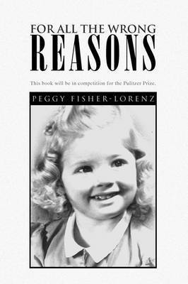 Peggy Fisher-Lorenz - For All the Wrong Reasons, Häftad