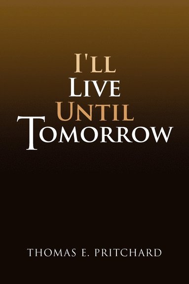 bokomslag I'll Live Until Tomorrow