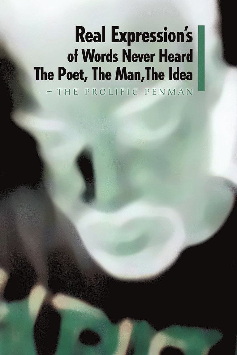 Real Expression's of Words Never Heard the Poet, the Man, the Idea 1