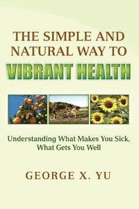 bokomslag The Simple and Natural Way to Vibrant Health