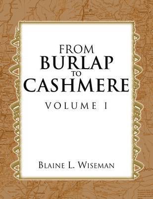 Blaine L Wiseman, Blaine L. Wiseman - From Burlap to Cashmere Volume I, Häftad