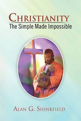 bokomslag Christianity - The Simple Made Impossible