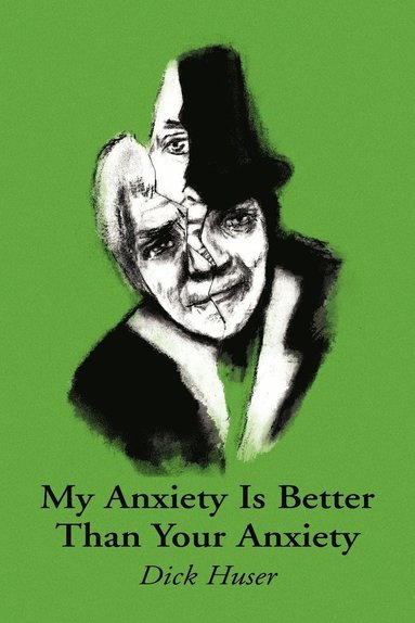 bokomslag My Anxiety Is Better Than Your Anxiety
