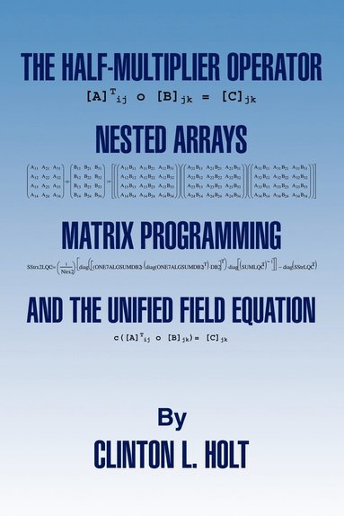 bokomslag The Half-Multiplier Operator, Nested Arrays, Matrix Programming, and the Unifield Equation