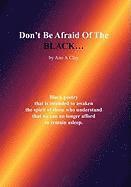 Don't Be Afraid of the Black...