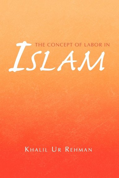 Khalil Ur Rehman - Concept of Labor in Islam, Häftad
