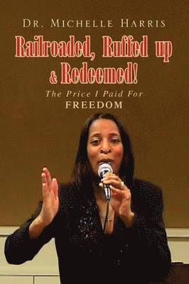 Michelle Harris, Dr Michelle Harris - Railroaded, Ruffed Up & Redeemed!, Häftad