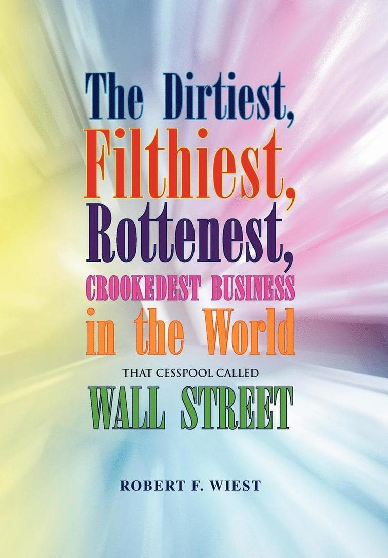 The Dirtiest, Filthiest, Rottenest, Crookedest Business in the World 1