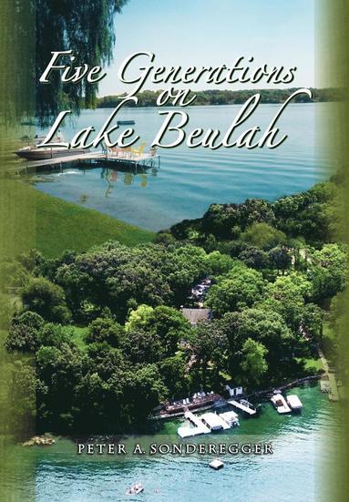 Peter Sonderegger - Five Generations on Lake Beulah, Inbunden