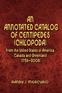 bokomslag An Annotated Catalog of Centipedes (Chilopoda) From the United States of America, Canada and Greenland (1758-2008)
