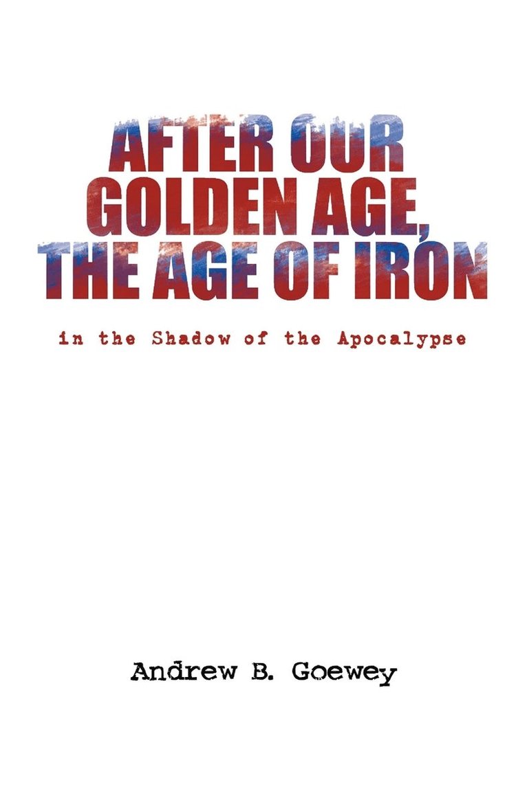 After Our Golden Age, the Age of Iron 1