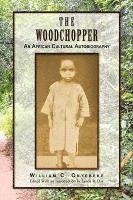 William C Onyebeke, William C. Onyebeke - Woodchopper, Inbunden