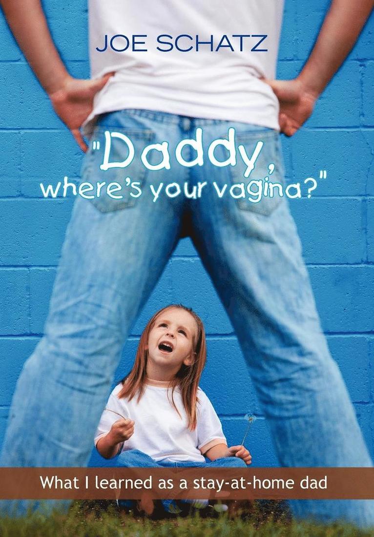 ''Daddy, Where's Your Vagina?'' 1