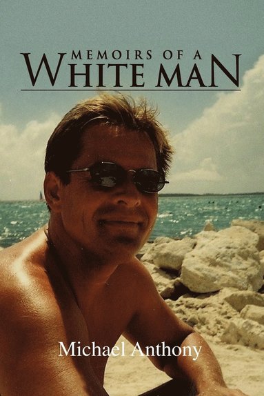 Michael Anthony - Memoirs of a White Man, Häftad