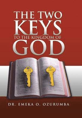 Emeka O Ozurumba, Emeka O. Ozurumba, Dr Emeka O. Ozurumba - Two Keys to the Kingdom of God, Inbunden