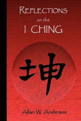 Allan W Anderson, Allan W. Anderson - Reflections on the I Ching, Häftad
