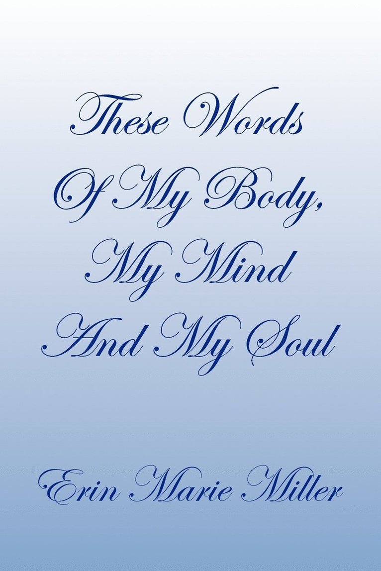 Erin Marie Miller - These Words of My Body, My Mind and My Soul, Häftad