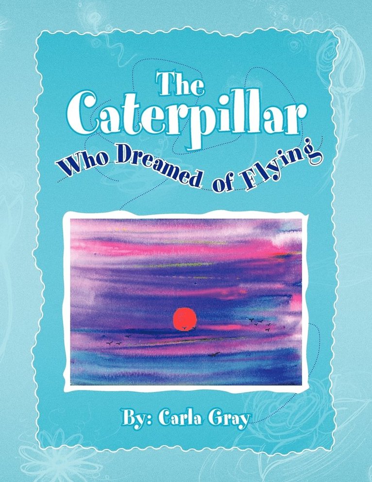 The Caterpillar Who Dreamed of Flying 1