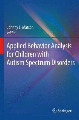 Johnny L. Matson - Applied Behavior Analysis for Children with Autism Spectrum Disorders, Inbunden