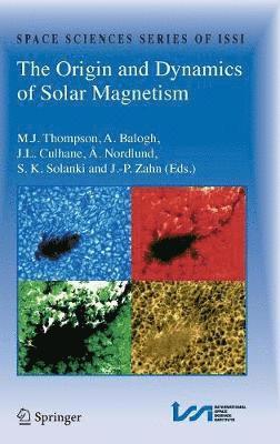 M.J. Thompson, A. Balogh, J.L. Culhane, Å. Nordlund, S.K. Solanki, J.-P. Zahn, M. J. Thompson, J. -P. Zahn, S. K. Solanki, J. L. Culhane - Origin and Dynamics of Solar Magnetism, Inbunden