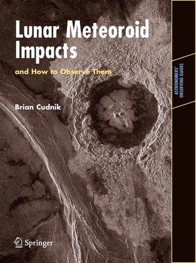 Brian Cudnik - Lunar Meteoroid Impacts and How to Observe Them, Häftad