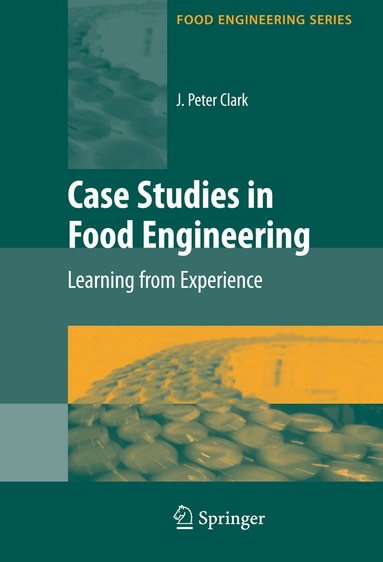 J. Peter Clark - Case Studies in Food Engineering, Inbunden