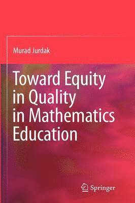 Toward Equity in Quality in Mathematics Education 1