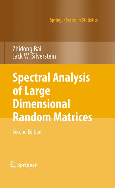 Zhidong Bai, Jack W. Silverstein - Spectral Analysis of Large Dimensional Random Matrices, Inbunden