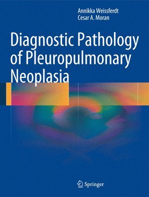 Annikka Weissferdt, Cesar A. Moran - Diagnostic Pathology of Pleuropulmonary Neoplasia, Inbunden