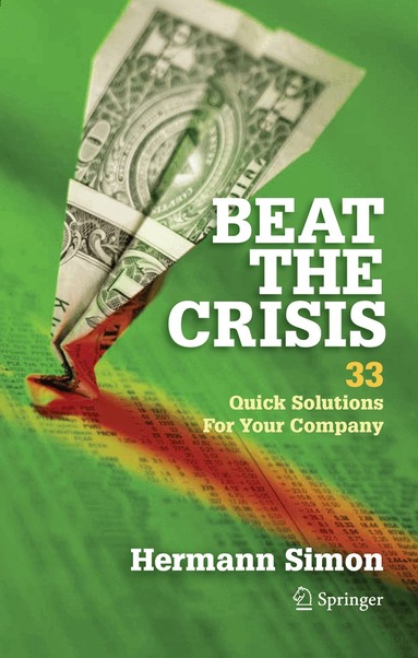 Hermann Simon - Beat the Crisis: 33 Quick Solutions for Your Company, Inbunden