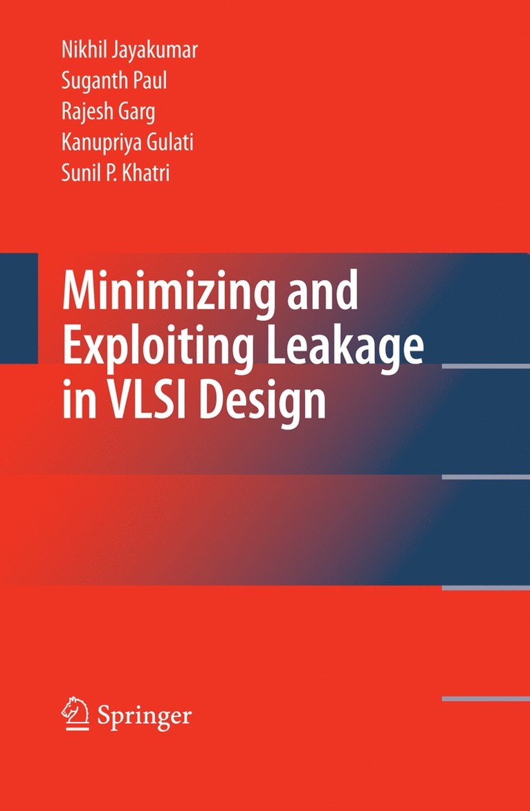 Nikhil Jayakumar, Suganth Paul, Rajesh Garg - Minimizing and Exploiting Leakage in VLSI Design, Inbunden