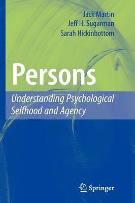 Jack Martin, Jeff H. Sugarman, Sarah Hickinbottom, Jeff H Sugarman - Persons: Understanding Psychological Selfhood and Agency, Inbunden