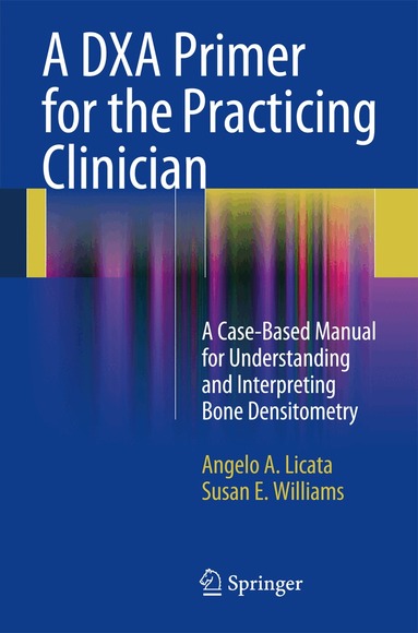Angelo A. Licata, Susan E. Williams - DXA Primer for the Practicing Clinician, Häftad