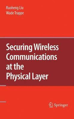 Securing Wireless Communications at the Physical Layer 1