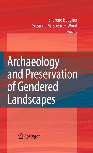 Sherene Baugher, Suzanne M. Spencer-Wood - Archaeology and Preservation of Gendered Landscapes, Inbunden