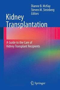 bokomslag Kidney Transplantation: A Guide to the Care of Kidney Transplant Recipients