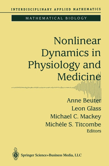 Anne Beuter, Leon Glass, Michael C. Mackey, Michele S. Titcombe - Nonlinear Dynamics in Physiology and Medicine, Häftad