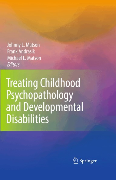Johnny L. Matson, Frank Andrasik, Michael L. Matson - Treating Childhood Psychopathology and Developmental Disabilities, Häftad