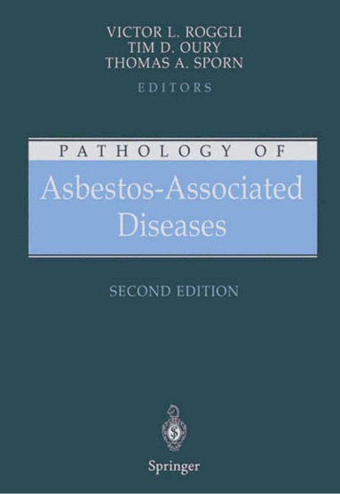Victor L. Roggli, Tim D. Oury, Thomas A. Sporn - Pathology of Asbestos-Associated Diseases, Häftad