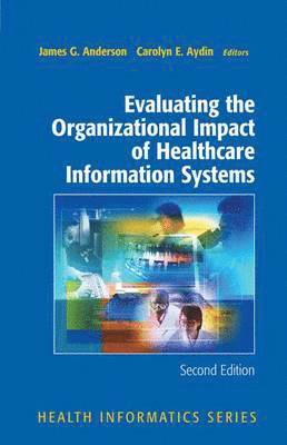 James G. Anderson, Carolyn Aydin - Evaluating the Organizational Impact of Health Care Information Systems, Häftad