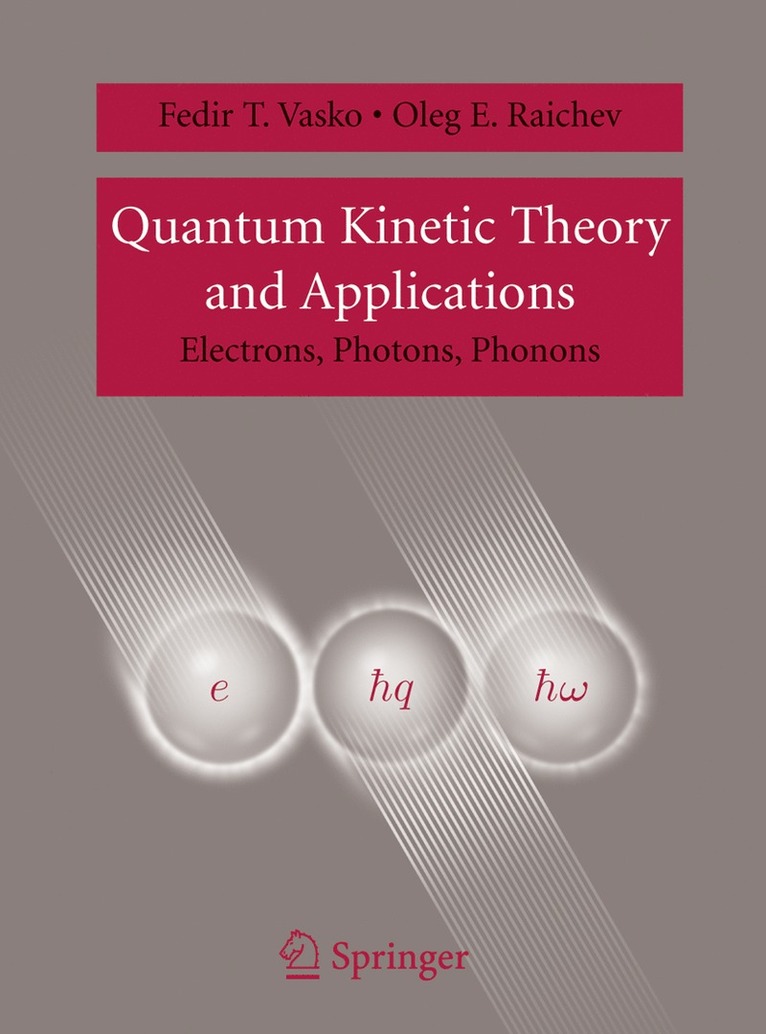 Fedir T. Vasko, Oleg E. Raichev, Fedir T. Vasko, Oleg E. Raichev - Quantum Kinetic Theory and Applications, Häftad