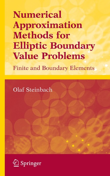 Olaf Steinbach - Numerical Approximation Methods for Elliptic Boundary Value Problems, Häftad