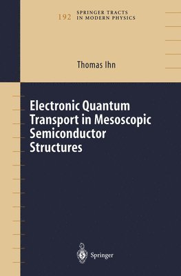 Thomas Ihn - Electronic Quantum Transport in Mesoscopic Semiconductor Structures, Häftad