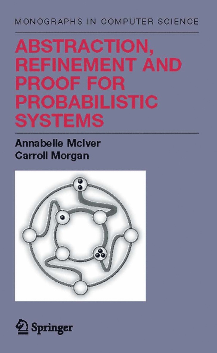 Annabelle McIver, Charles Carroll Morgan - Abstraction, Refinement and Proof for Probabilistic Systems, Häftad