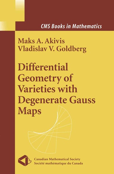 Maks A. Akivis, Vladislav V. Goldberg - Differential Geometry of Varieties with Degenerate Gauss Maps, Häftad